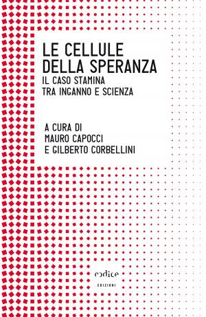 Cover of the book Le cellule della speranza. Il caso Stamina tra inganno e scienza by Adam Kucharski