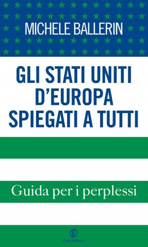 Cover of the book Gli Stati Uniti d’Europa spiegati a tutti by Jonathan Dee