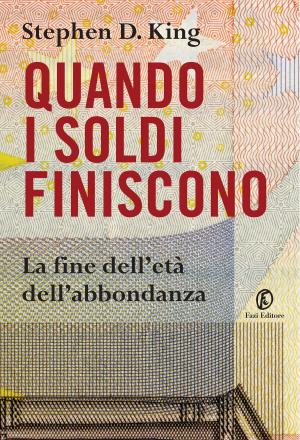 Cover of the book Quando i soldi finiscono. La fine dell’età dell’abbondanza by Elido Fazi
