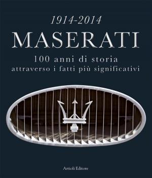 Cover of the book 1914-2014 Maserati. 100 anni di storia attraverso i fatti più significativi by Paradigm Shift Driver Development, Adam Brouillard