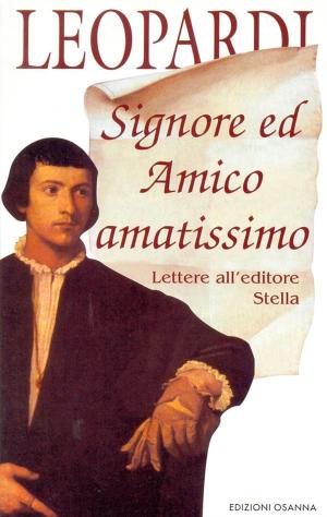 Cover of the book Signore ed Amico amatissimo. Lettere all'editore Stella by Leopardi Paolina