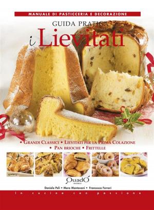 Cover of the book I Lievitati - Guida pratica by Daniela Peli • Francesca Ferrari