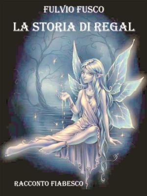 Cover of the book La storia di Regal by Arianna Rondina