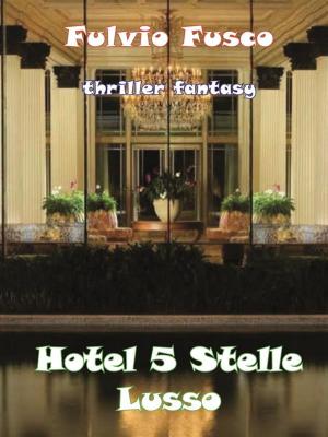 Cover of the book Hotel a 5 Stelle Lusso by Francesca Moschini, Anna Meola