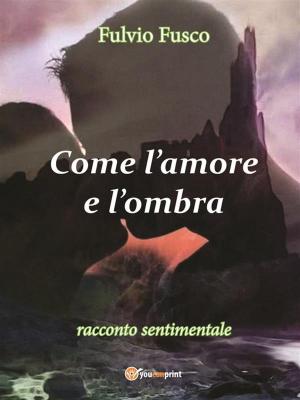 Cover of the book Come l'amore e l'ombra by Jack Ventura