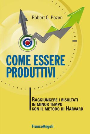 Cover of the book Come essere produttivi. Raggiungere i risultati in minor tempo con il metodo di Harvard by Sebastiano Di Diego