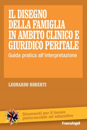 Book cover of Il disegno della famiglia in ambito clinico e giuridico peritale. Guida pratica all'interpretazione
