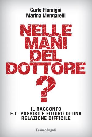 Cover of the book Nelle mani del dottore? Il racconto e il possibile futuro di una relazione difficile by Fiorenzo Parziale