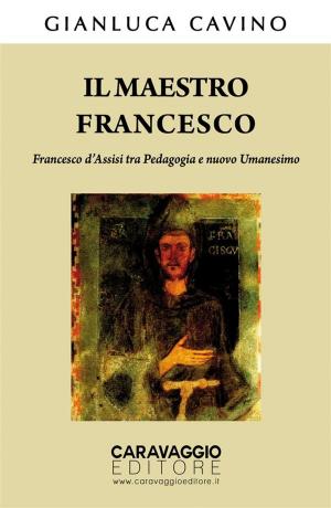 Cover of Il maestro Francesco. Francesco d’Assisi tra Pedagogia e nuovo Umanesimo