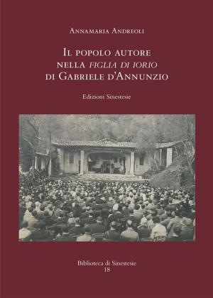 Cover of the book Il popolo autore nella Figlia di Iorio di Gabriele d'Annunzio by J. Harris Anderson