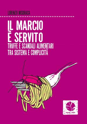 Cover of the book Il marcio è servito by Pino Scaccia