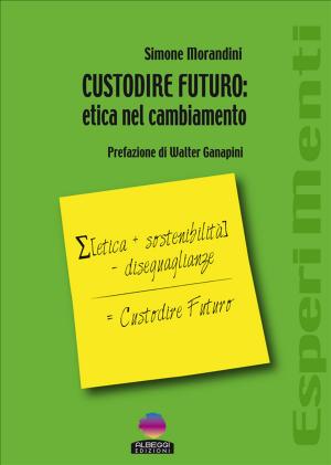 Cover of the book CUSTODIRE FUTURO: etica nel cambiamento by Tammy Williams