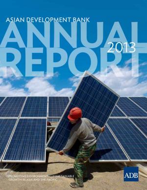 Cover of the book ADB Annual Report 2013 by Qingfeng Zhang, Yoshiaki Kobayashi, Melissa Howell Alipalo, Yong Zheng