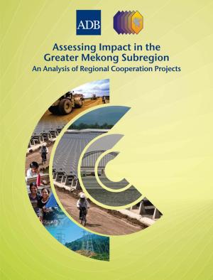 Cover of the book Assessing Impact in the Greater Mekong Subregion by Jeffrey D. Sachs, Masahiro Kawai, Jong-Wha Lee, Wing Thye Woo