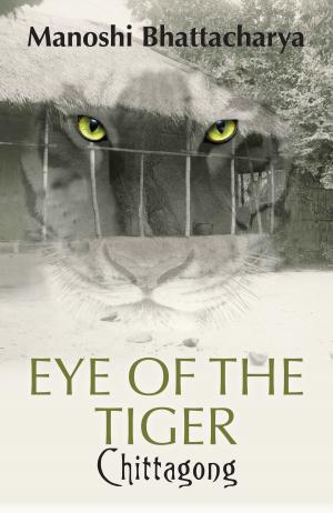 Cover of the book Chittagong: Eye of the Tiger by Saikat Majumdar