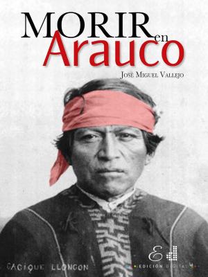 Cover of the book Morir en Arauco by Gustavo Reyes Hidalgo