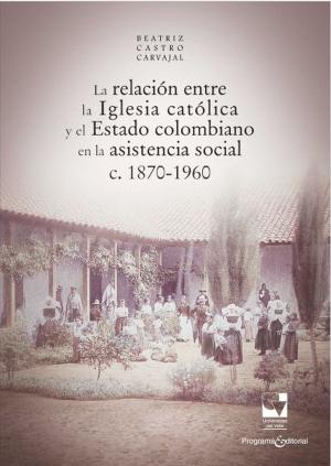 Cover of La relación entre la Iglesia católica y el Estado colombiano en la asistencia social