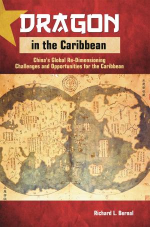 Cover of the book Dragon in the Caribbean: China's Global Re-Dimensioning - Challenges and Opportunities for the Caribbean by Albert Fiadjoe, Gilbert Kodilinye, Joyce Cole Georges