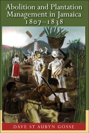 Cover of the book Abolition and Plantation Management in Jamaica 1807-1838 by Giulia Bonacci