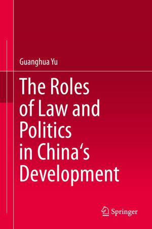 Cover of the book The Roles of Law and Politics in China's Development by P. Venkata Krishna, Sasikumar Gurumoorthy, Mohammad S. Obaidat