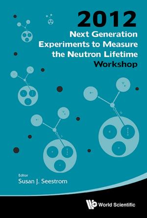 Cover of the book Next Generation Experiments to Measure the Neutron Lifetime by Janaki Balakrishnan, B V Sreekantan