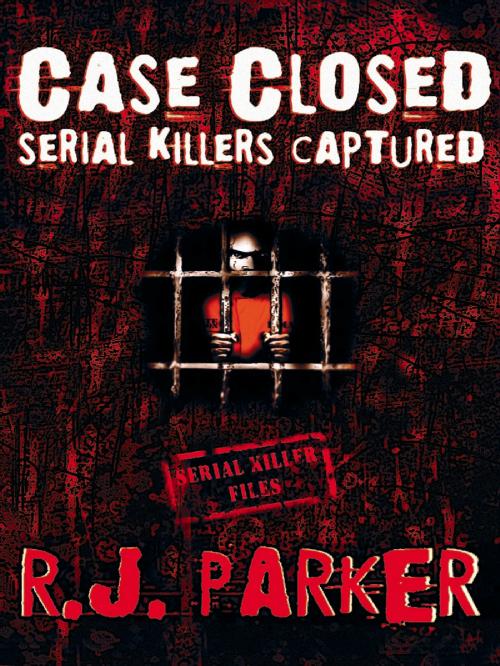 Cover of the book CASE CLOSED (Serial Killers Captured) by RJ Parker, RJ Parker Publishing