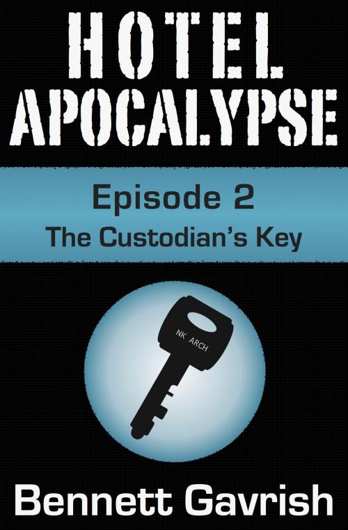 Cover of the book Hotel Apocalypse #2: The Custodian's Key by Bennett Gavrish, Bennett Gavrish