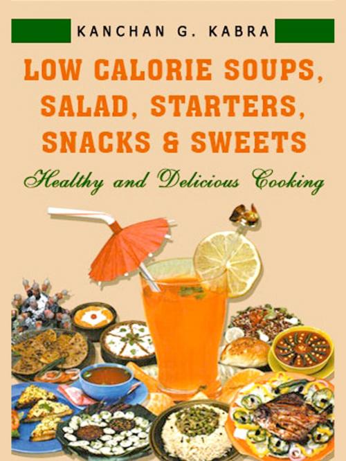 Cover of the book Low Calorie Soups, Salads, Starters & Snacks and Sweets by Kanchan Kabra, AppsPublisher