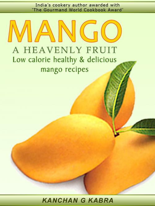 Cover of the book MANGO A HEAVENLY FRUIT by Kanchan Kabra, AppsPublisher