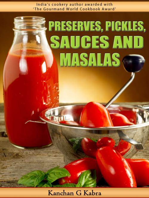 Cover of the book Preserves, Pickles, Sauces And Masalas by Kanchan Kabra, AppsPublisher