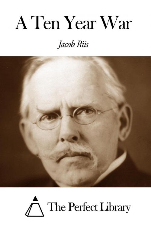 Cover of the book A Ten Year War by Jacob Riis, The Perfect Library