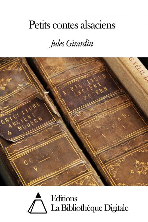 Cover of the book Petits contes alsaciens by Jules Girardin, Editions la Bibliothèque Digitale