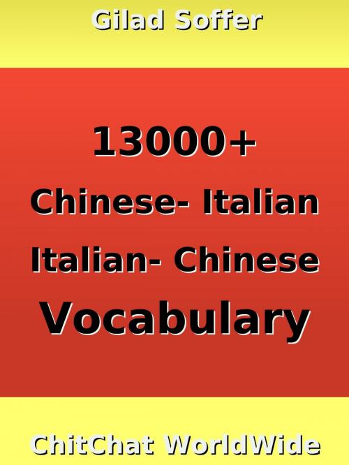 Cover of the book 13000+ Chinese - Italian Italian - Chinese Vocabulary by Gilad Soffer, Gilad Soffer