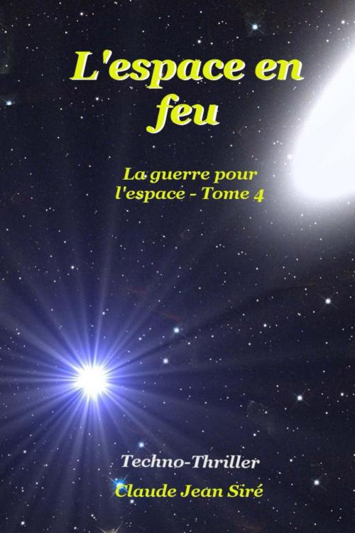 Cover of the book L'espace en feu - La guerre pour l'espace, tome 4 by Claude-Jean Siré, Claude-Jean Siré