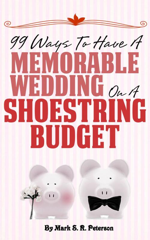 Cover of the book Debt-Free I Do: 99 Ways To Have A Memorable Wedding On A Shoestring Budget by Mark S. R. Peterson, Mark S. R. Peterson
