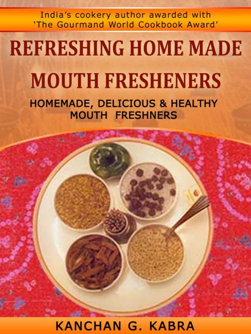 Cover of the book Refreshing Home Made Mouth Fresheners by Kanchan Kabra, AppsPublisher