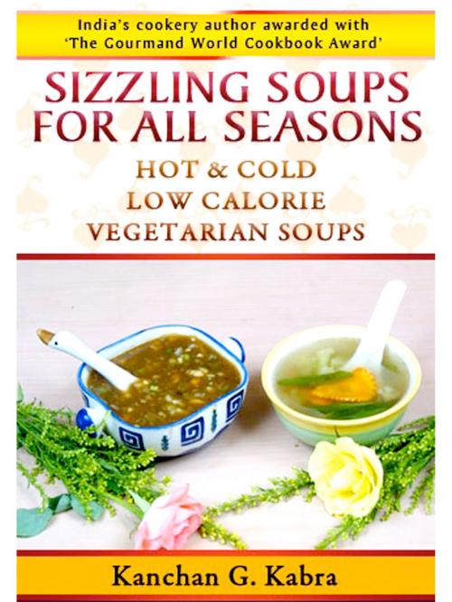 Cover of the book SIzzling Soups For All Seasons by Kanchan Kabra, AppsPublisher