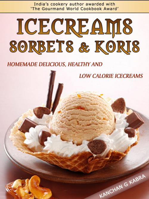 Cover of the book Icecreams Sorbets And Koris by Kanchan Kabra, AppsPublisher