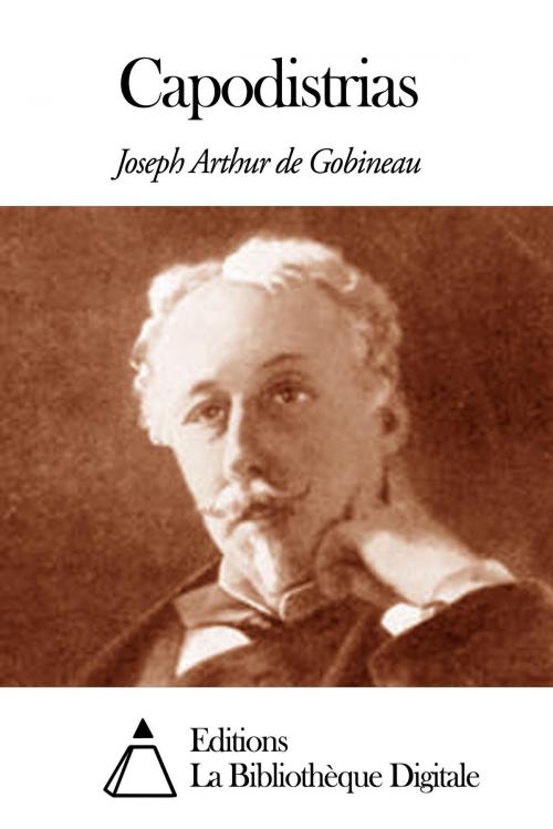 Cover of the book Capodistrias by Joseph-Arthur de Gobineau, Editions la Bibliothèque Digitale