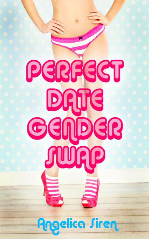 Cover of the book Perfect Date Gender Swap by Angelica Siren, Angelica Siren