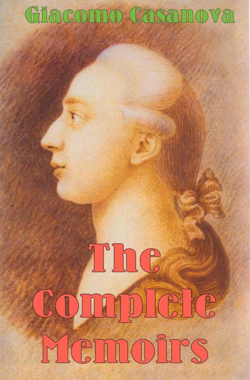 Cover of the book The Complete Memoirs by Giacomo Casanova, Castrovilli Giuseppe