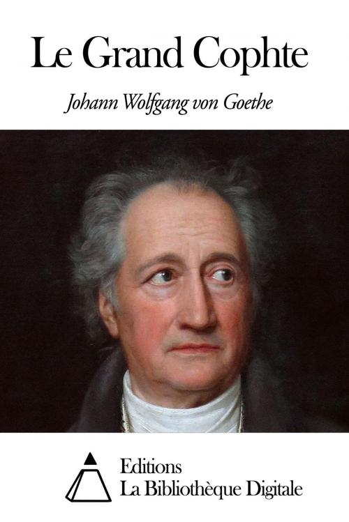 Cover of the book Le Grand Cophte by Johann Wolfgang von Goethe, Editions la Bibliothèque Digitale