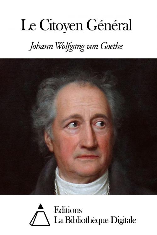 Cover of the book Le Citoyen Général by Johann Wolfgang von Goethe, Editions la Bibliothèque Digitale