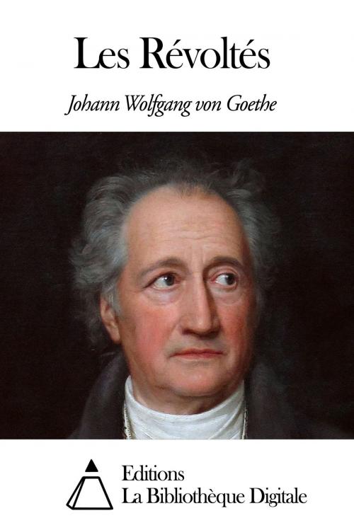 Cover of the book Les Révoltés by Johann Wolfgang von Goethe, Editions la Bibliothèque Digitale