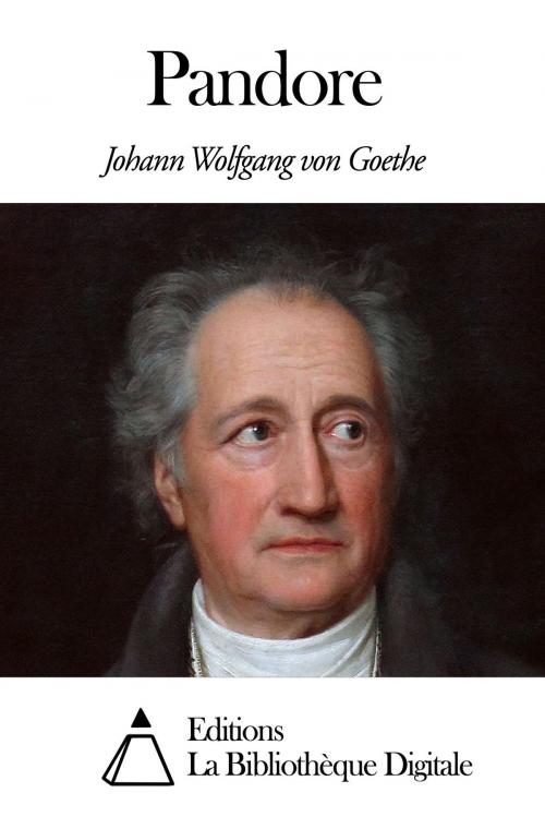 Cover of the book Pandore by Johann Wolfgang von Goethe, Editions la Bibliothèque Digitale