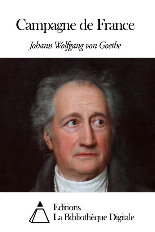 Cover of the book Campagne de France by Johann Wolfgang von Goethe, Editions la Bibliothèque Digitale