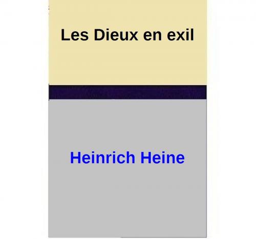 Cover of the book Les Dieux en exil by Heinrich Heine, Heinrich Heine