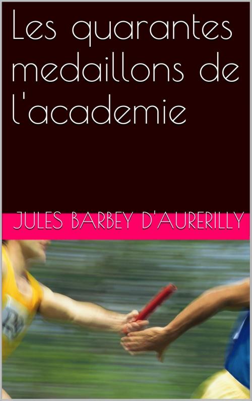 Cover of the book Les quarantes medaillons de l'academie by Jules Barbey D'AURERILLY, NA