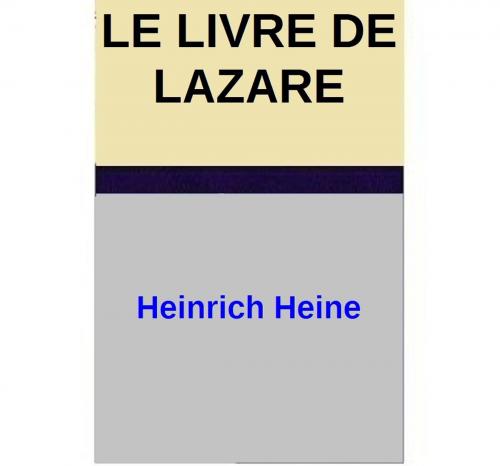 Cover of the book LE LIVRE DE LAZARE by Heinrich Heine, Heinrich Heine