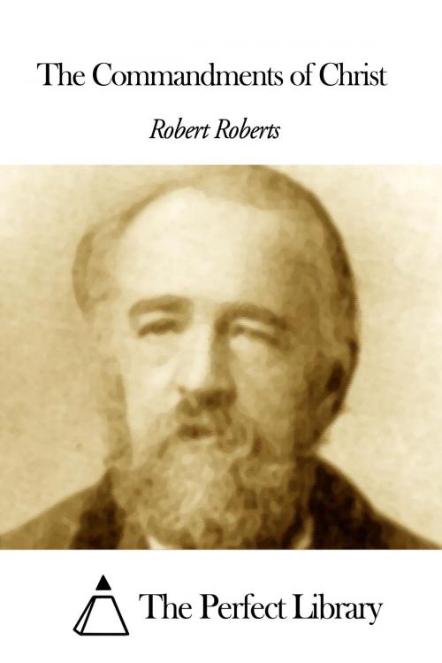 Cover of the book The Commandments of Christ by Robert Roberts, The Perfect Library